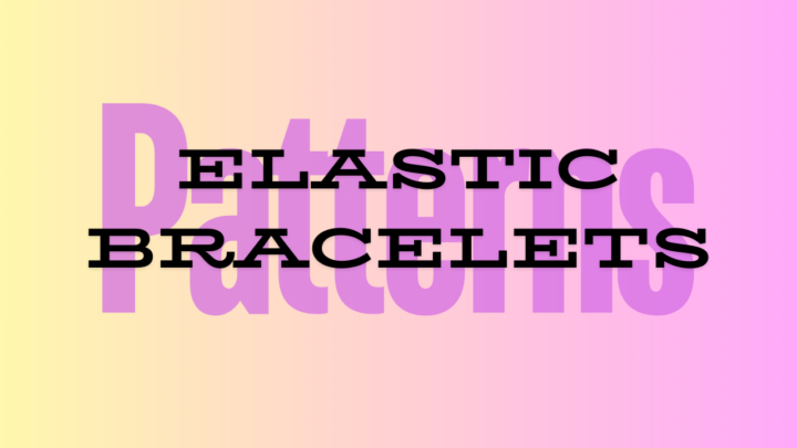 Patterns: Elastic/Stretch Bracelets